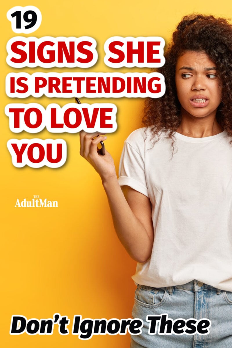 19 Signs She Is Pretending to Love You: Don’t Ignore These